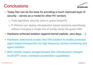 www.bitdefender.com 
8/25/2014• 35 
•Today Xen can be the base for providing a much improved layer of security –serves as ...