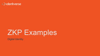 ZKP Examples
Digital Identity
 