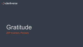 Gratitude
ZKP Inventors, Pioneers
 