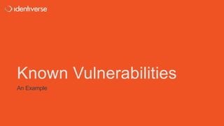 Known Vulnerabilities
An Example
 