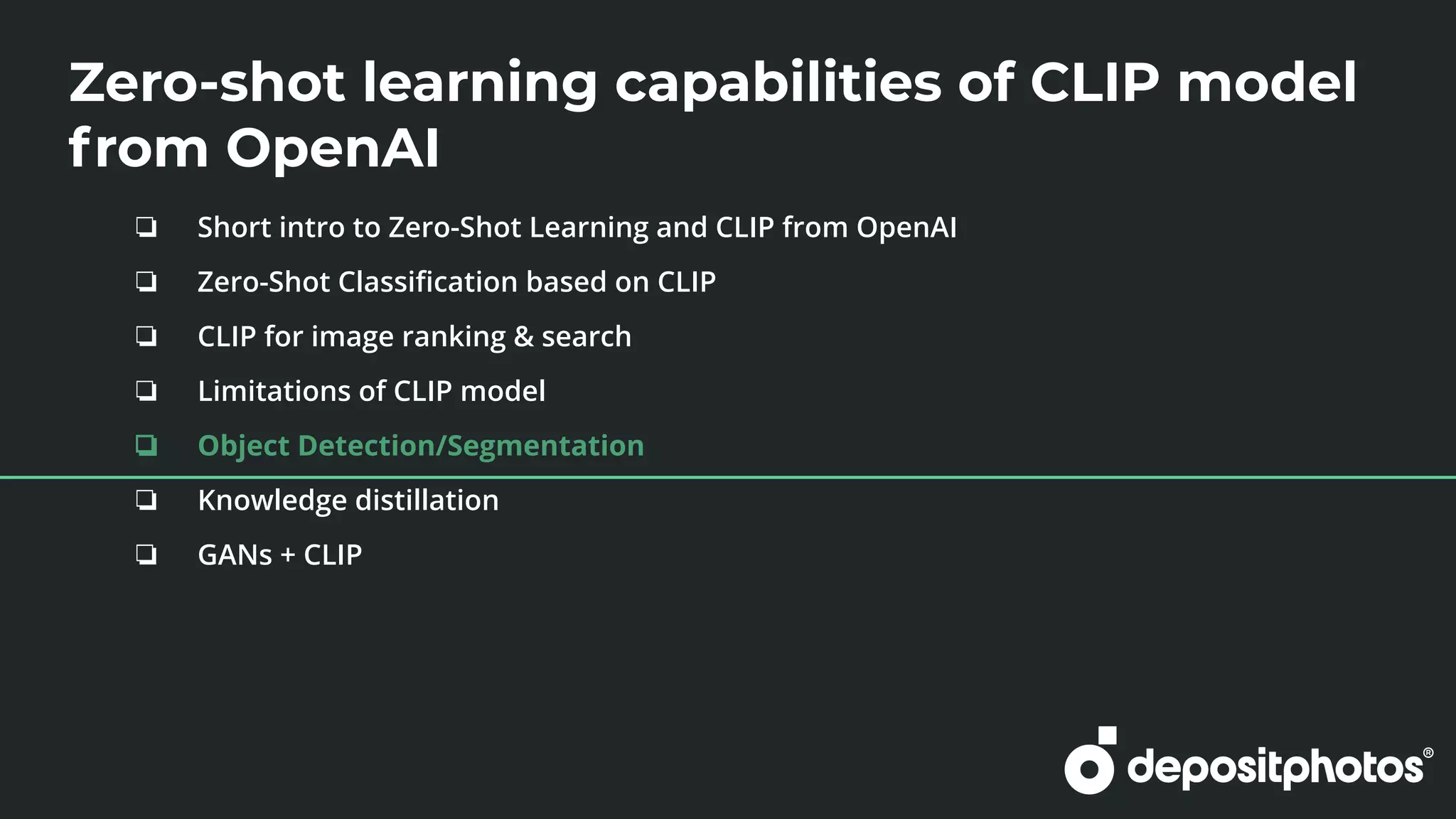 Zero-shot learning capabilities of CLIP model
from OpenAI
❏ Short intro to Zero-Shot Learning and CLIP from OpenAI
❏ Zero-Shot Classiﬁcation based on CLIP
❏ CLIP for image ranking & search
❏ Limitations of CLIP model
❏ Object Detection/Segmentation
❏ Knowledge distillation
❏ GANs + CLIP
 