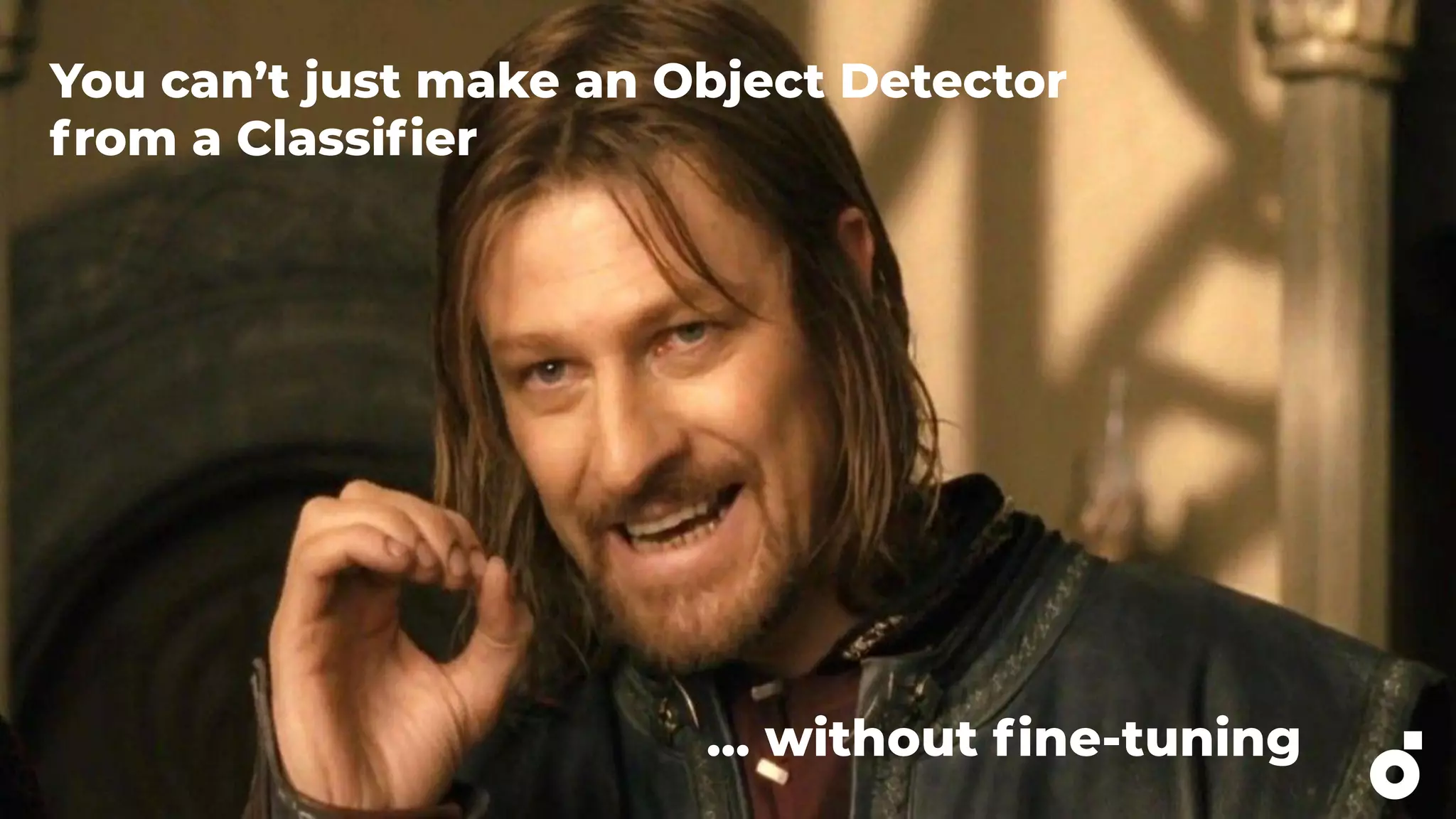 You can’t just make an Object Detector
from a Classiﬁer
… without ﬁne-tuning
 