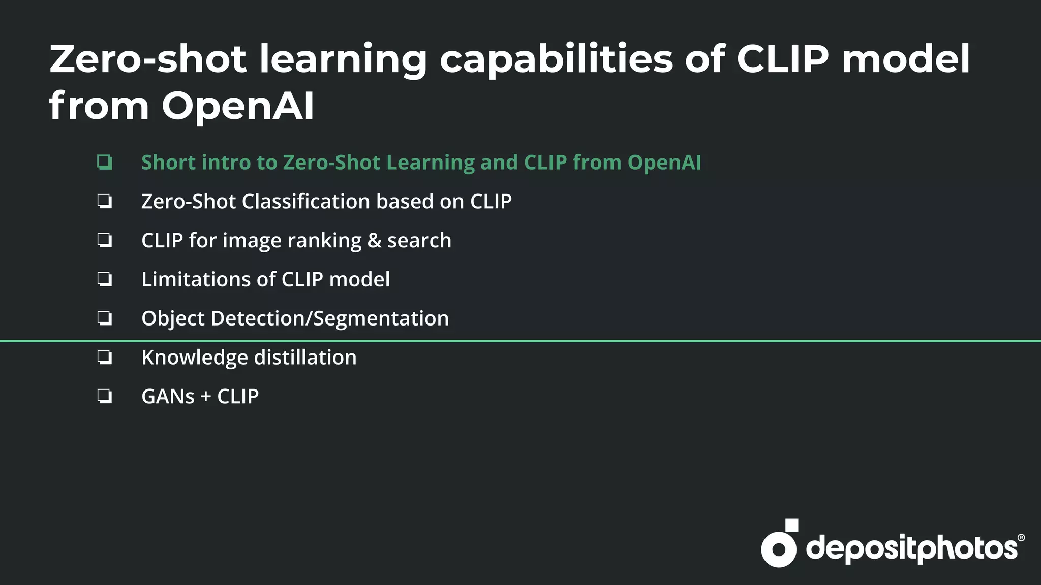 Zero-shot learning capabilities of CLIP model
from OpenAI
❏ Short intro to Zero-Shot Learning and CLIP from OpenAI
❏ Zero-Shot Classiﬁcation based on CLIP
❏ CLIP for image ranking & search
❏ Limitations of CLIP model
❏ Object Detection/Segmentation
❏ Knowledge distillation
❏ GANs + CLIP
 