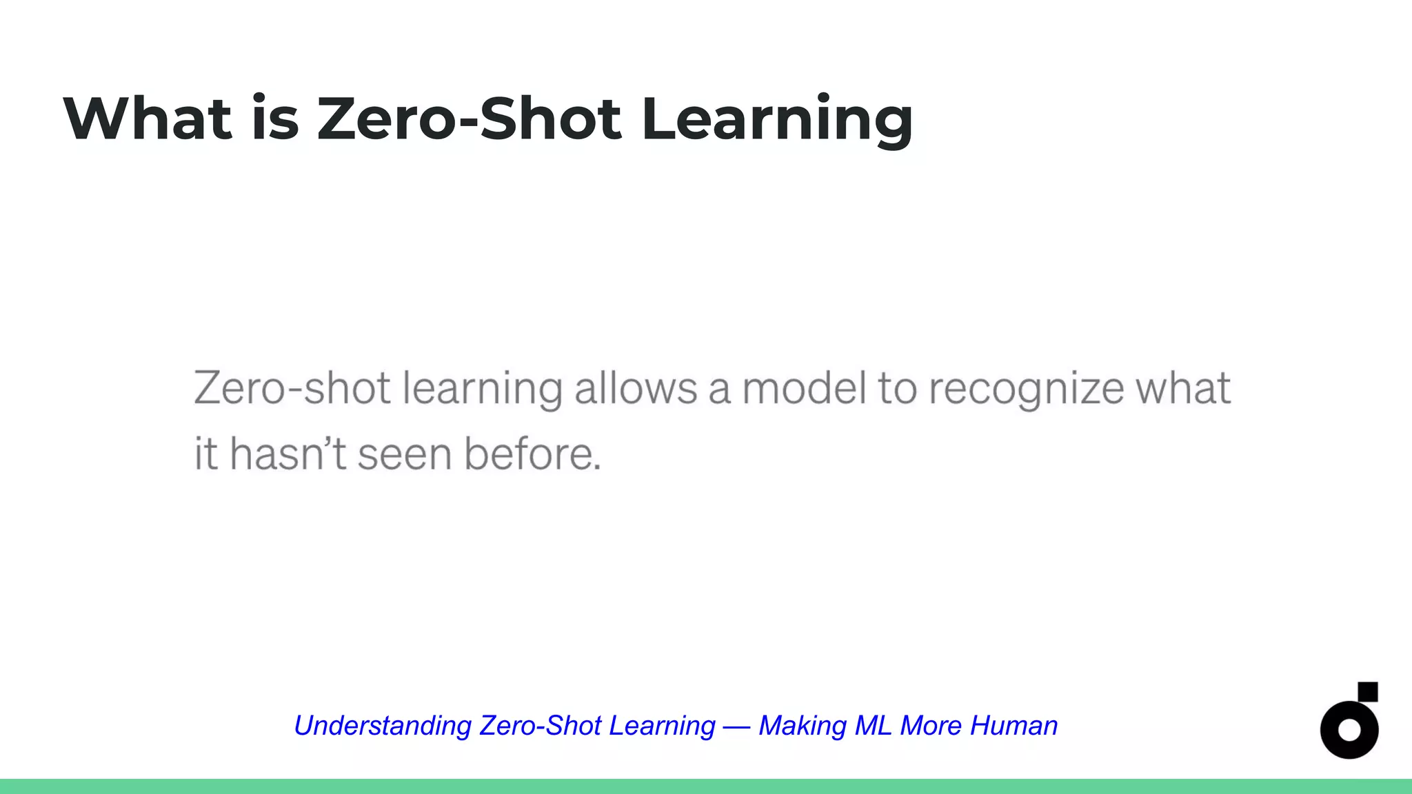 What is Zero-Shot Learning
Understanding Zero-Shot Learning — Making ML More Human
 