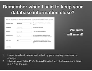 Remember when I said to keep your
database information close?
We now
will use it!
1. Leave localhost unless instructed by ...