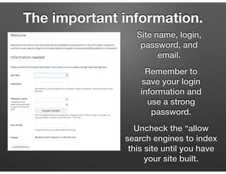 The important information.
Site name, login,
password, and
email.
Remember to
save your login
information and
use a strong...