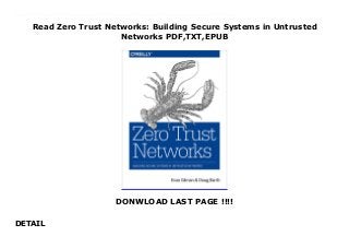 Read Zero Trust Networks: Building Secure Systems in Untrusted
Networks PDF,TXT,EPUB
DONWLOAD LAST PAGE !!!!
DETAIL
Download now : https://ni.pdf-files.xyz/?book=1491962194 by Epub Download Zero Trust Networks: Building Secure Systems in Untrusted Networks Download file Perimeter defenses guarding your network aren't as secure as you might think. Hosts behind the firewall have no defenses of their own, so when a host in the trusted zone is breached, access to your data center is not far behind. This practical book introduces you to the zero trust model, a method that treats all hosts as if they're internet-facing, and considers the entire network to be compromised and hostile.Authors Evan Gilman and Doug Barth show you how zero trust lets you focus on building strong authentication, authorization, and encryption throughout, while providing compartmentalized access and better operational agility. You'll learn the architecture of a zero trust network, including how to build one using currently available technology.Understand how the zero trust model embeds security within the system's operation, rather than layering it on topExamine the fundamental concepts at play in a zero trust network, including network agents and trust enginesUse existing technology to establish trust among the actors in a networkLearn how to migrate from a perimeter-based network to a zero trust network in productionExplore case studies of zero trust on the client side (Google) and on the server (PagerDuty)
 