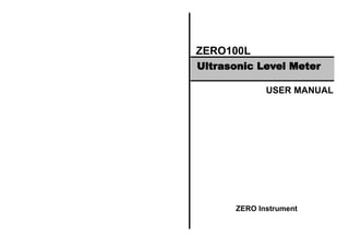 ZERO100L
USER MANUAL
ZERO Instrument
Ultrasonic Level Meter
 