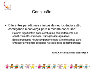 Nature and NurtureBiologia não é destino;É possível modular os fatores de risco neurobiológicos;Deficiência alimentar nos três primeiros anos de vida tem sido associada a comportamento anti-social a longo prazo durante a infância e final da adolescência;Alimentação deficiente 		funcionamento cerebral deficiente 		disfunções neurocognitivas predispõem ao comportamento anti-socialLiu, J. Am J Psychiatry. 2004;161:2005-13.