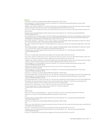 Zero-Based Budgeting: Zero or Hero? 6
Citations
1
Perspective on considering a Zero Based Budgeting (ZBB) planning approach, Deloitte Analysis.
2
Baseline Budgeting vs. Zero Based Budgeting: Americans for Prosperity, 2012. http://americansforprosperityfoundation.com/wp-content/
uploads/2014/06/BaselineBudgeting_NtK.pdf
3
Callaghan, Shaun; Hawke, K; Mignerey, C. Five myths (and realities) about Zero-based budgeting, October 2014. http://www.mckinsey.com/insights/
corporate_finance/Five_myths_and_realities_about_zero_based_budgeting?cid=other-eml-alt-mip-mck-oth-1410
4
Save to Grow- Deloitte’s Third Biennial Cost Survey: Cost Improvement Practices and Trends in the Fortune 1000. Deloitte POV/Article. March 2013.
5
Deloitte Analysis
6
Kavanagh, Shayne. Zero-Based Budgeting- Modern Experiences and Current Perspectives, 2011. http://www.gfoa.org/sites/default/files/
GFOAZeroBasedBudgeting.pdf
7
Qi, Yanxia; Mensah, Yaw. An Empirical Analysis of the Effect of Performance-Based Budgeting on State Government Expenditures: Rutgers University
Thesis. April 2012 http://www.centerforpbbefr.rutgers.edu/2012PBFEAM/papers/079-An%20Empirical%20Analysis%20of%20the%20Effect%20
of%20PBB%20on%20State%20Government%20Expenditures_APRIL_8_2012_VER1.pdf
8
Porter, Harben; Ntshaykolo, C; Muehlbauer, T; Virdi, G; Fortini, F; Manley, A. Zero-Based Budget: Georgia State Department of Agriculture. February
2013. http://harbenporter.myefolio.com/Uploads/Zero%20Based%20Budgeting%20.pdf
9
Royce, Philip. Using Performance Measures in the Federal Budget Process. Congress of the United States Congressional Budget Office. A CBO Study.
July 1993.
10
Porter, Harben; Ntshaykolo, C; Muehlbauer, T; Virdi, G; Fortini, F; Manley, A. Zero-Based Budget: Georgia State Department of Agriculture. February
2013. http://harbenporter.myefolio.com/Uploads/Zero%20Based%20Budgeting%20.pdf
11
Kavanagh, Shayne. Zero-Based Budgeting- Modern Experiences and Current Perspectives, 2011. http://www.gfoa.org/sites/default/files/
GFOAZeroBasedBudgeting.pdf
12
Ibid.
13
Planning in a Changing World: Rethinking Planning, budgeting and forecasting, Deloitte POV/Article, April 2012
14
Save to Grow- Deloitte’s Third Biennial Cost Survey: Cost Improvement Practices and Trends in the Fortune 1000. Deloitte POV/Article. March 2013
15
Planning in a Changing World: Rethinking Planning, budgeting and forecasting, Deloitte POV/Article, April 2012
16
Callaghan, Shaun; Hawke, K; Mignerey, C. Five myths (and realities) about Zero-based budgeting, October 2014. http://www.mckinsey.com/insights/
corporate_finance/Five_myths_and_realities_about_zero_based_budgeting?cid=other-eml-alt-mip-mck-oth-1410
17
Baseline Budgeting vs. Zero Based Budgeting: Americans for Prosperity, 2012. http://americansforprosperityfoundation.com/wp-content/
uploads/2014/06/BaselineBudgeting_NtK.pdf
18
Kaeding, Nicole. Republics are Poised to Raise Spending. The Cato Institute. April 2015. http://www.cato.org/blog/
republicans-are-poised-raise-spending
19
Baseline Budgeting vs. Zero Based Budgeting: Americans for Prosperity, 2012. http://americansforprosperityfoundation.com/wp-content/
uploads/2014/06/BaselineBudgeting_NtK.pdf
20
Perspective on considering a Zero Based Budgeting (ZBB) planning approach, Deloitte Analysis.
21
Zero-Based Budgeting (Bain  Company Guide), May 2013. http://www.bain.com/publications/articles/management-tools-zero-based-budgeting.aspx
22
Baseline Budgeting vs. Zero Based Budgeting: Americans for Prosperity, 2012. http://americansforprosperityfoundation.com/wp-content/
uploads/2014/06/BaselineBudgeting_NtK.pdf
23
Zero-Based Budgeting (Bain  Company Guide), May 2013. http://www.bain.com/publications/articles/management-tools-zero-based-budgeting.aspx
24
Press Release. The Coca-Cola Company Announces Actions to Drive Stronger Growth. October 2014. http://www.coca-colacompany.com/
press-center/press-releases/the-coca-cola-company-announces-actions-to-drive-stronger-growth
25
Reingold, Jennifer. Squeezing Heinz. Fortune. October 2013. http://fortune.com/2013/10/10/squeezing-heinz/
26
Dow Jones Business News. 3G Capital in Talks to Buy Kraft. March 2015. http://www.nasdaq.com/
article/3g-capital-in-talks-to-buy-kraft-20150324-01016
27
Ibid.
28
Deloitte Analysis
29
Office of the Librarian. Zero Based Budgeting: U.S. General Accounting Office. July 1977. http://www.gao.gov/assets/180/179222.pdf
30
Perspective on considering a Zero Based Budgeting (ZBB) planning approach, Deloitte Analysis.
31
Ibid.
32
Kavanagh, Shayne. Zero-Based Budgeting- Modern Experiences and Current Perspectives, 2011. http://www.gfoa.org/sites/default/files/
GFOAZeroBasedBudgeting.pdf
33
Perspective on considering a Zero Based Budgeting (ZBB) planning approach, Deloitte Analysis.
34
Ibid.
35
O’Brien, Kevin. Nokia Profit Rises on Smartphone Sales and Cost-Cutting. The New York Times. January 2010. http://www.nytimes.com/2010/01/29/
technology/companies/29nokia.html?_r=0
36
Planning in a Changing World: Rethinking Planning, budgeting and forecasting, Deloitte POV/Article, April 2012
37
Kavanagh, Shayne. Zero-Based Budgeting- Modern Experiences and Current Perspectives, 2011. http://www.gfoa.org/sites/default/files/
GFOAZeroBasedBudgeting.pdf
38
Planning in a Changing World: Rethinking Planning, budgeting and forecasting, Deloitte POV/Article, April 2012
 
