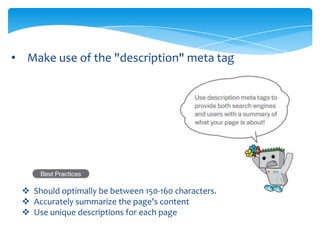 • Make use of the "description" meta tag
 Should optimally be between 150-160 characters.
 Accurately summarize the page's content
 Use unique descriptions for each page
 
