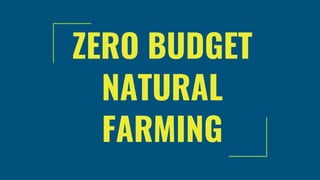 ZERO BUDGET
NATURAL
FARMING
 