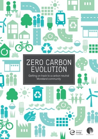 ZERO CARBON
EVOLUTION
Getting on track to a carbon neutral
Moreland community
 
