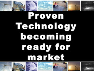 Proven
Technology
becoming
ready for
market
 