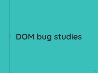 DOM bug studies
44
 