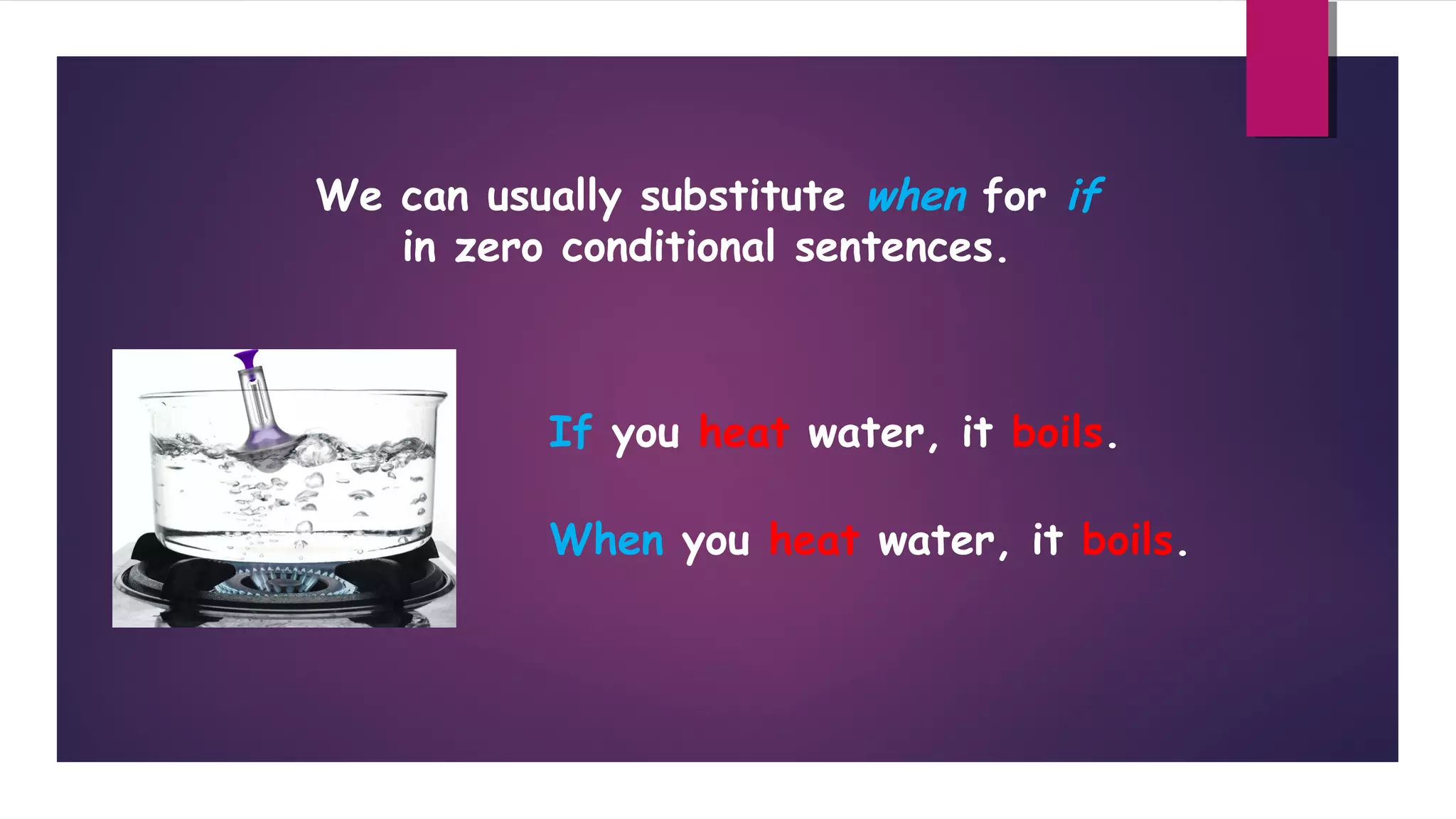 We can usually substitute when for if
in zero conditional sentences.

If you heat water, it boils.
When you heat water, it boils.

 
