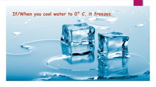 If/When you cool water to 0° C, it freezes.

 