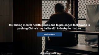 26
H4: Rising mental health issues due to prolonged lockdowns is
pushing China’s mental health industry to mature
Medium-t...