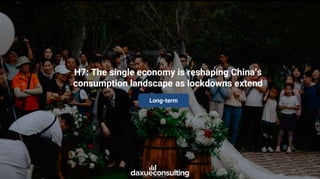 46
H7: The single economy is reshaping China’s
consumption landscape as lockdowns extend
Long-term
 