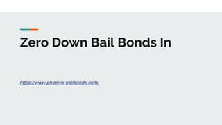 Zero Down Bail Bonds In
https://www.phoenix-bailbonds.com/
 