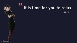 @alexsotob56
It is time for you to relax.
— Mavis
“
 