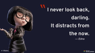 @alexsotob61
I never look back,
darling.
It distracts from
the now.
— Edna
“
 