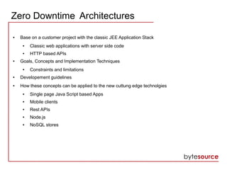 Zero Downtime Architectures
● Base on a customer project with the classic JEE Application Stack
● Classic web applications...