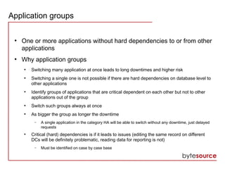 Application groups
●
One or more applications without hard dependencies to or from other
applications
●
Why application gr...