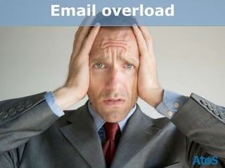 Email overload
 