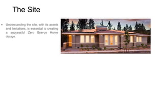 The Site
Understanding the site, with its assets
and limitations, is essential to creating
a successful Zero Energy Home
design.

 