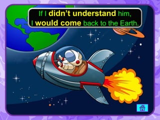 If I didn’t understand him,
I would come back to the Earth.
 