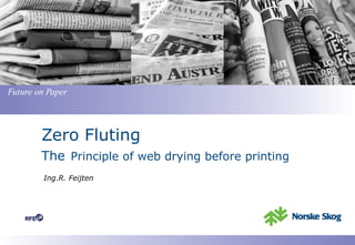 Zero Fluting The   Principle of web drying before printing Ing.R. Feijten RFE © 