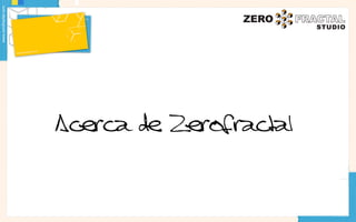 Acerca de Zerofractal
 