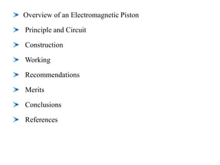 Overview of an Electromagnetic Piston
Principle and Circuit
Construction
Working
Recommendations
Merits
Conclusions
References
 