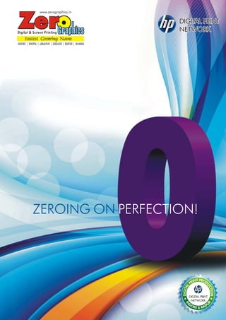 www.zerographics.in




     Fastest Growing Name
INDORE | BHOPAL | JABALPUR | GWALIOR | RAIPUR | MUMBAI




            ZEROING ON PERFECTION!
 