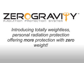   Introducing totally weightless, personal radiation protection offering  more  protection with  zero   weight! 