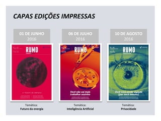 06 DE JULHO
2016
10 DE AGOSTO
2016
01 DE JUNHO
2016
CAPAS EDIÇÕES IMPRESSAS
Temática:
Inteligência Artificial
Temática:
Privacidade
Temática:
Futuro da energia
 