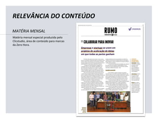 Matéria mensal especial produzida pelo
Clicstudio, área de conteúdo para marcas
da Zero Hora.
RELEVÂNCIA DO CONTEÚDO
MATÉRIA MENSAL
 
