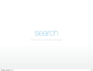search
                           the key to email retrieval




Thursday, January 17, 13                                15
 