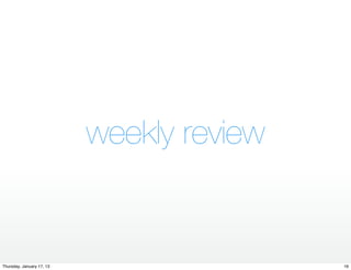 weekly review


Thursday, January 17, 13                   16
 