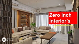 Zero Inch
Interior’s
ltd.
www.zeroinchinteriorsltd.c
om
 
