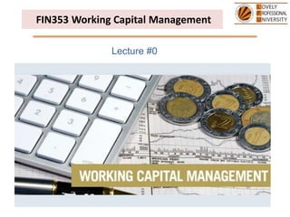 FIN353 Working Capital Management
Lecture #0
 