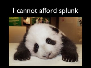 I cannot afford splunk
 