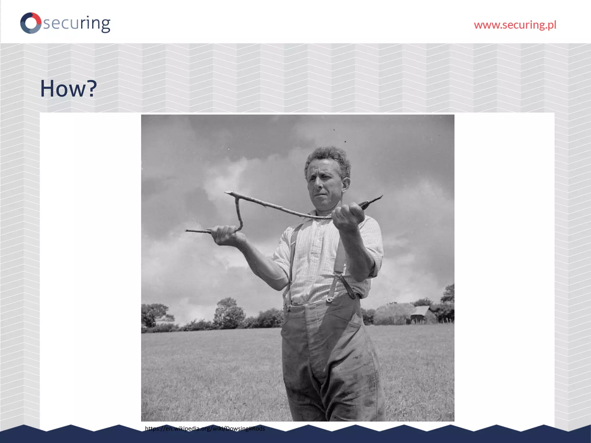 How? https://en.wikipedia.org/wiki/Dowsing#Rods 