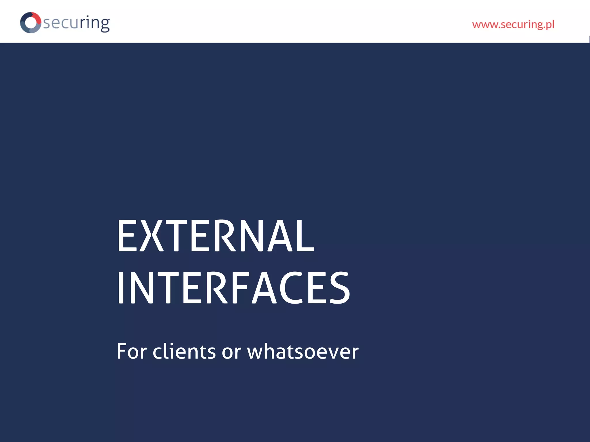 EXTERNAL
INTERFACES
For clients or whatsoever
 
