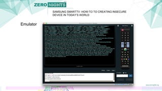 SAMSUNG SMARTTV: HOW-TO TO CREATING INSECURE
DEVICE IN TODAY’S WORLD
Emulator
 