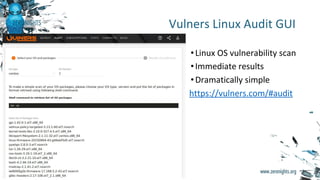 •Linux OS vulnerability scan
•Immediate results
•Dramatically simple
https://vulners.com/#audit
Vulners Linux Audit GUI
 