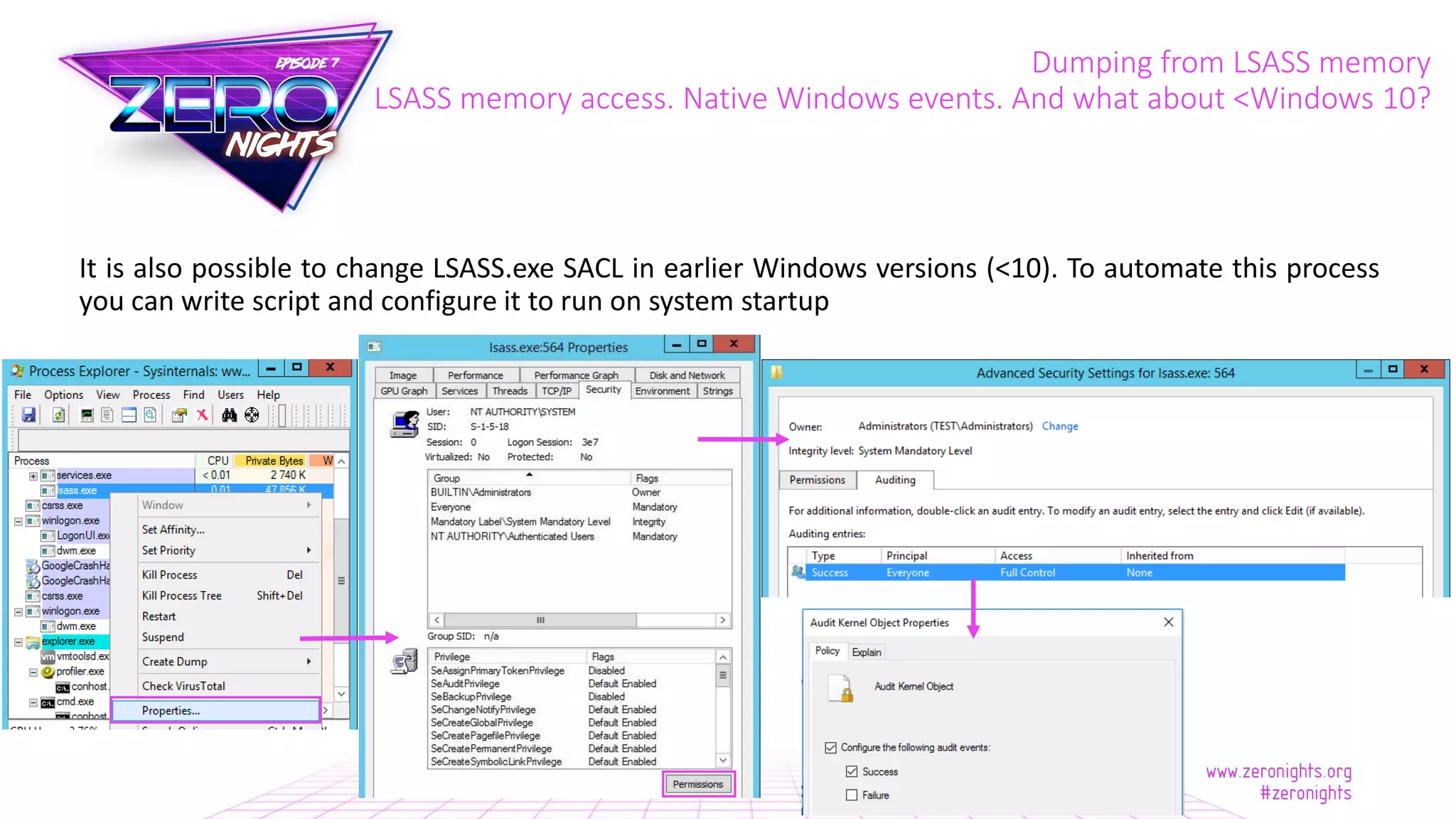 Dumping from LSASS memory
LSASS memory access. Native Windows events. And what about <Windows 10?
It is also possible to change LSASS.exe SACL in earlier Windows versions (<10). To automate this process
you can write script and configure it to run on system startup
 