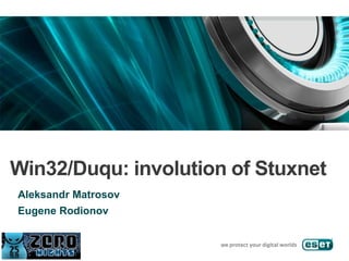 Win32/Duqu: involution of Stuxnet
Aleksandr Matrosov
Eugene Rodionov
 
